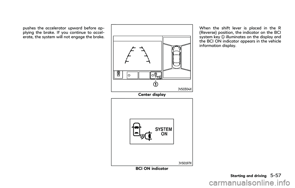 INFINITI Q70 2019 Manual PDF pushes the accelerator upward before ap-
plying the brake. If you continue to accel-
erate, the system will not engage the brake.
JVS0304X
Center display
JVS0197X
BCI ON indicatorWhen the shift lever INFINITI Q70 2019 Manual PDF pushes the accelerator upward before ap-
plying the brake. If you continue to accel-
erate, the system will not engage the brake.
JVS0304X
Center display
JVS0197X
BCI ON indicatorWhen the shift lever