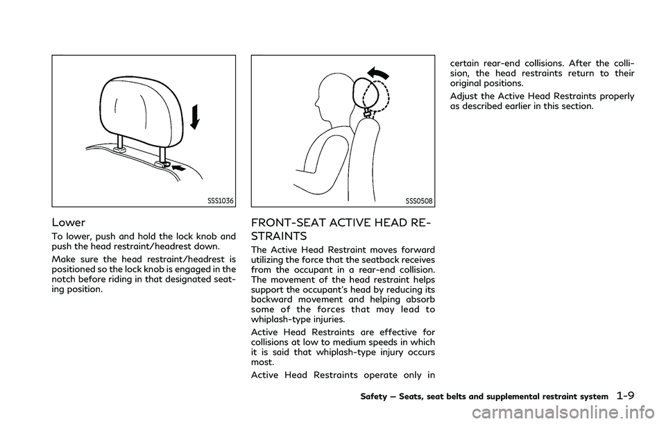 INFINITI Q70 2019 Owners Manual SSS1036
Lower
To lower, push and hold the lock knob and
push the head restraint/headrest down.
Make sure the head restraint/headrest is
positioned so the lock knob is engaged in the
notch before ridin INFINITI Q70 2019 Owners Manual SSS1036
Lower
To lower, push and hold the lock knob and
push the head restraint/headrest down.
Make sure the head restraint/headrest is
positioned so the lock knob is engaged in the
notch before ridin