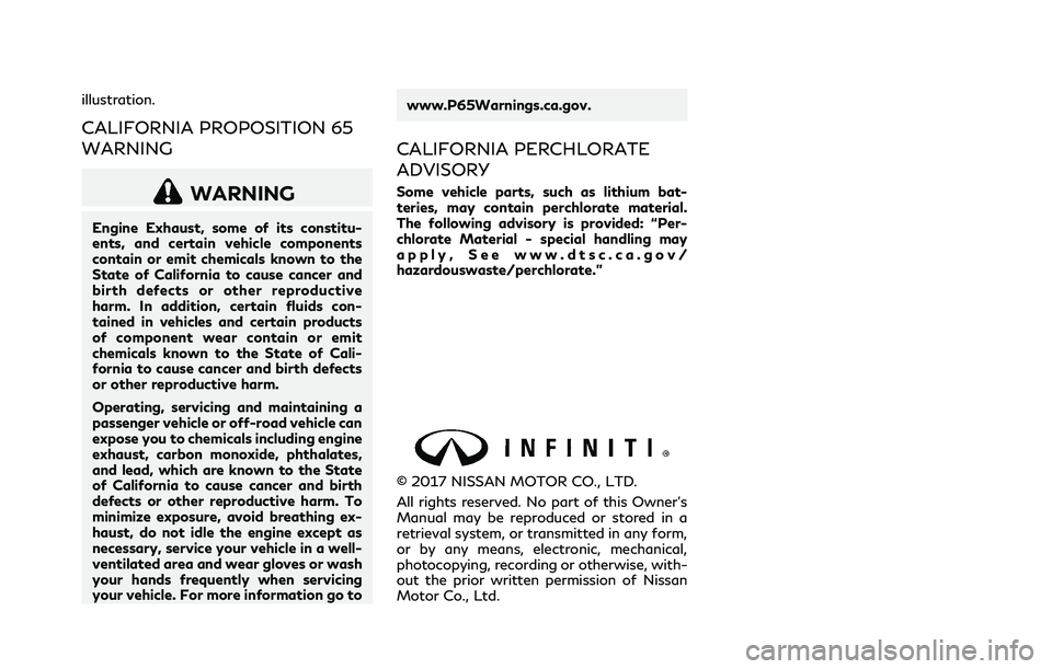 INFINITI Q70 2019  Owners Manual illustration.
CALIFORNIA PROPOSITION 65
WARNING
WARNING
Engine Exhaust, some of its constitu-
ents, and certain vehicle components
contain or emit chemicals known to the
State of California to cause c