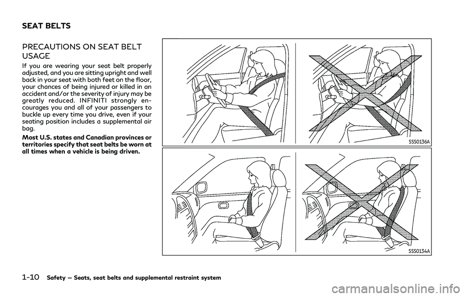 INFINITI Q70 2019 Owners Guide 1-10Safety — Seats, seat belts and supplemental restraint system
PRECAUTIONS ON SEAT BELT
USAGE
If you are wearing your seat belt properly
adjusted, and you are sitting upright and well
back in your INFINITI Q70 2019 Owners Guide 1-10Safety — Seats, seat belts and supplemental restraint system
PRECAUTIONS ON SEAT BELT
USAGE
If you are wearing your seat belt properly
adjusted, and you are sitting upright and well
back in your