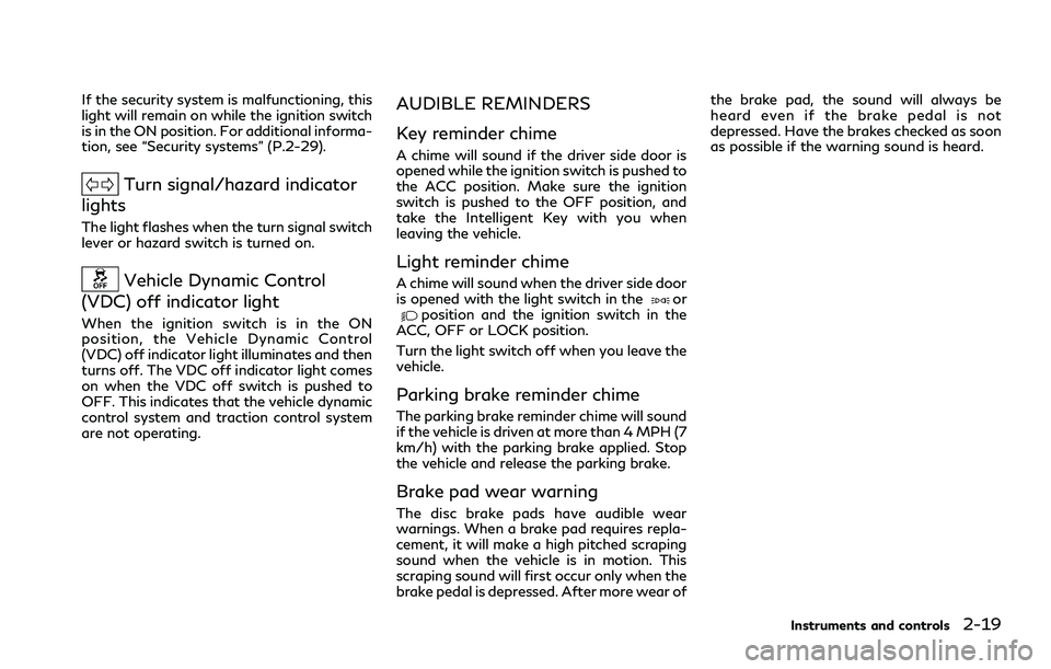 INFINITI Q70 2019  Owners Manual If the security system is malfunctioning, this
light will remain on while the ignition switch
is in the ON position. For additional informa-
tion, see “Security systems” (P.2-29).
Turn signal/haza