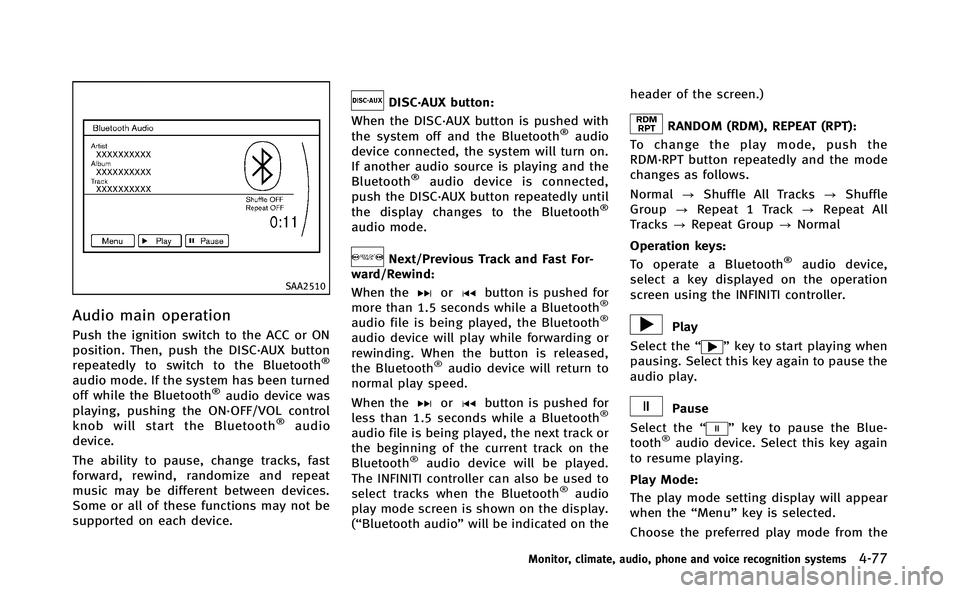 INFINITI Q70-HYBRID 2014 Owners Manual SAA2510
Audio main operation
Push the ignition switch to the ACC or ON
position. Then, push the DISC·AUX button
repeatedly to switch to the Bluetooth
®
audio mode. If the system has been turned
off INFINITI Q70-HYBRID 2014 Owners Manual SAA2510
Audio main operation
Push the ignition switch to the ACC or ON
position. Then, push the DISC·AUX button
repeatedly to switch to the Bluetooth
®
audio mode. If the system has been turned
off