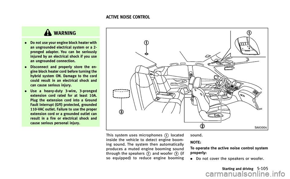 INFINITI Q70-HYBRID 2014 Workshop Manual WARNING
.Do not use your engine block heater with
an ungrounded electrical system or a 2-
pronged adapter. You can be seriously
injured by an electrical shock if you use
an ungrounded connection.
. Di INFINITI Q70-HYBRID 2014 Workshop Manual WARNING
.Do not use your engine block heater with
an ungrounded electrical system or a 2-
pronged adapter. You can be seriously
injured by an electrical shock if you use
an ungrounded connection.
. Di