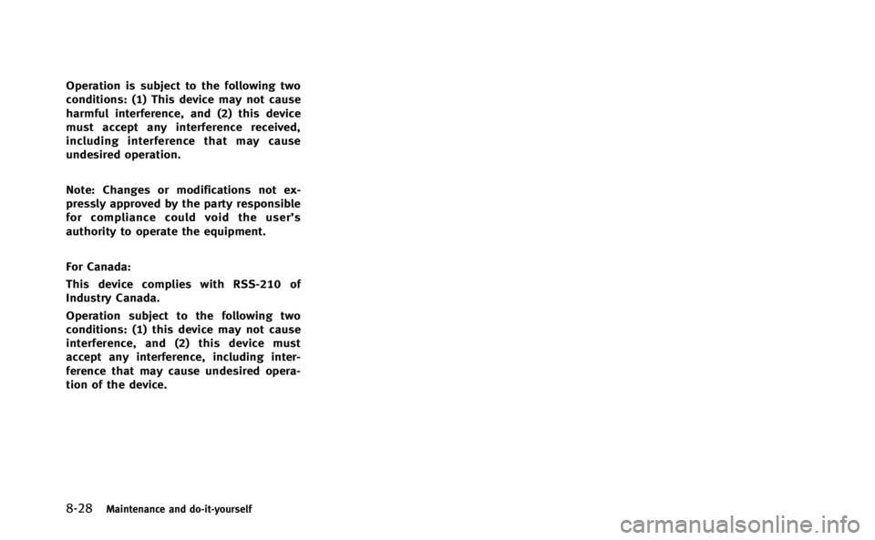 INFINITI Q70-HYBRID 2014  Owners Manual 8-28Maintenance and do-it-yourself
Operation is subject to the following two
conditions: (1) This device may not cause
harmful interference, and (2) this device
must accept any interference received,
