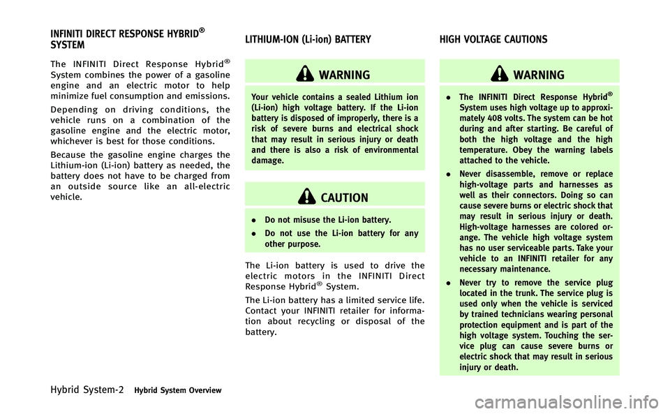 INFINITI Q70-HYBRID 2014  Owners Manual Hybrid System-2Hybrid System Overview
The INFINITI Direct Response Hybrid®
System combines the power of a gasoline
engine and an electric motor to help
minimize fuel consumption and emissions.
Depend