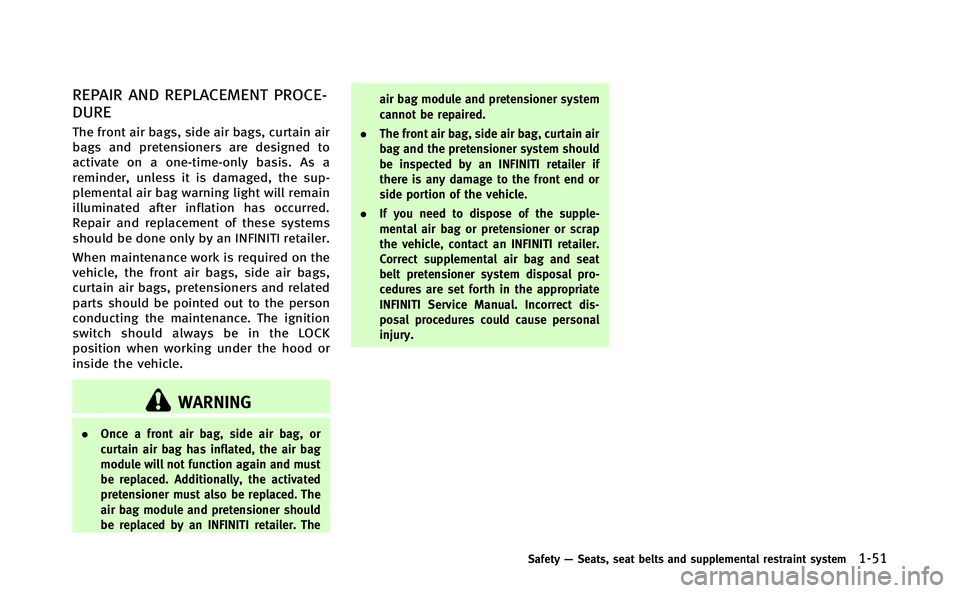 INFINITI Q70-HYBRID 2014 Owners Manual REPAIR AND REPLACEMENT PROCE-
DURE
The front air bags, side air bags, curtain air
bags and pretensioners are designed to
activate on a one-time-only basis. As a
reminder, unless it is damaged, the sup INFINITI Q70-HYBRID 2014 Owners Manual REPAIR AND REPLACEMENT PROCE-
DURE
The front air bags, side air bags, curtain air
bags and pretensioners are designed to
activate on a one-time-only basis. As a
reminder, unless it is damaged, the sup