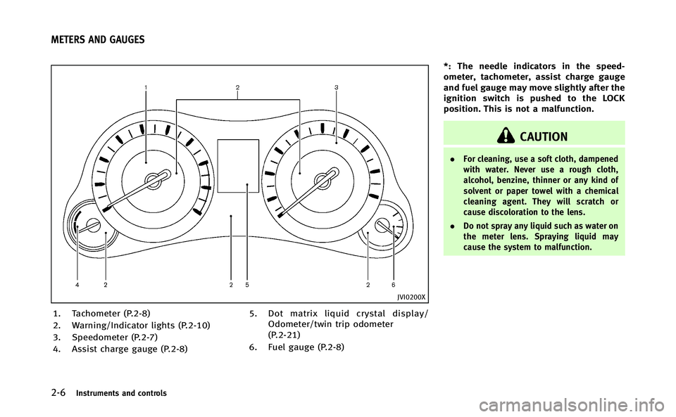 INFINITI Q70-HYBRID 2014  Owners Manual 2-6Instruments and controls
JVI0200X
1. Tachometer (P.2-8)
2. Warning/Indicator lights (P.2-10)
3. Speedometer (P.2-7)
4. Assist charge gauge (P.2-8)5. Dot matrix liquid crystal display/
Odometer/twin
