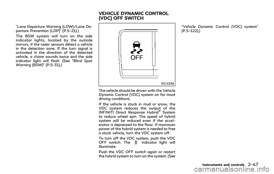 INFINITI Q70-HYBRID 2018 Owners Manual “Lane Departure Warning (LDW)/Lane De-
parture Prevention (LDP)” (P.5-21).)
The BSW system will turn on the side
indicator lights, located by the outside
mirrors, if the radar sensors detect a veh INFINITI Q70-HYBRID 2018 Owners Manual “Lane Departure Warning (LDW)/Lane De-
parture Prevention (LDP)” (P.5-21).)
The BSW system will turn on the side
indicator lights, located by the outside
mirrors, if the radar sensors detect a veh