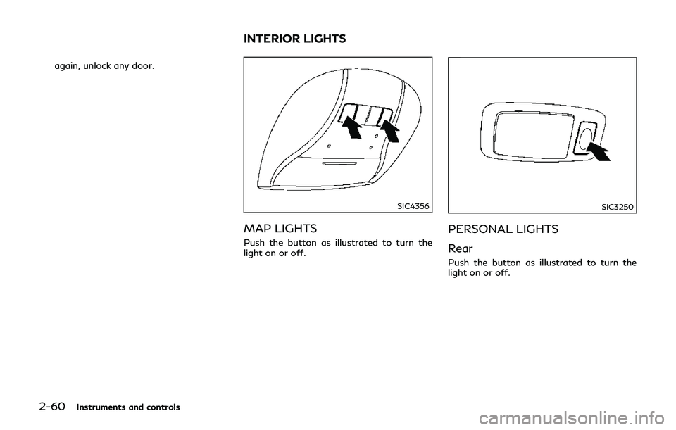 INFINITI Q70-HYBRID 2018  Owners Manual 2-60Instruments and controls
again, unlock any door.
SIC4356
MAP LIGHTS
Push the button as illustrated to turn the
light on or off.
SIC3250
PERSONAL LIGHTS
Rear
Push the button as illustrated to turn 