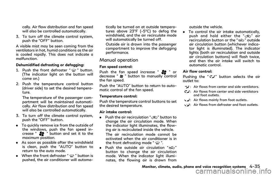 INFINITI Q70-HYBRID 2018 Owners Manual cally. Air flow distribution and fan speed
will also be controlled automatically.
3. To turn off the climate control system, push the “OFF” button.
A visible mist may be seen coming from the
venti INFINITI Q70-HYBRID 2018 Owners Manual cally. Air flow distribution and fan speed
will also be controlled automatically.
3. To turn off the climate control system, push the “OFF” button.
A visible mist may be seen coming from the
venti