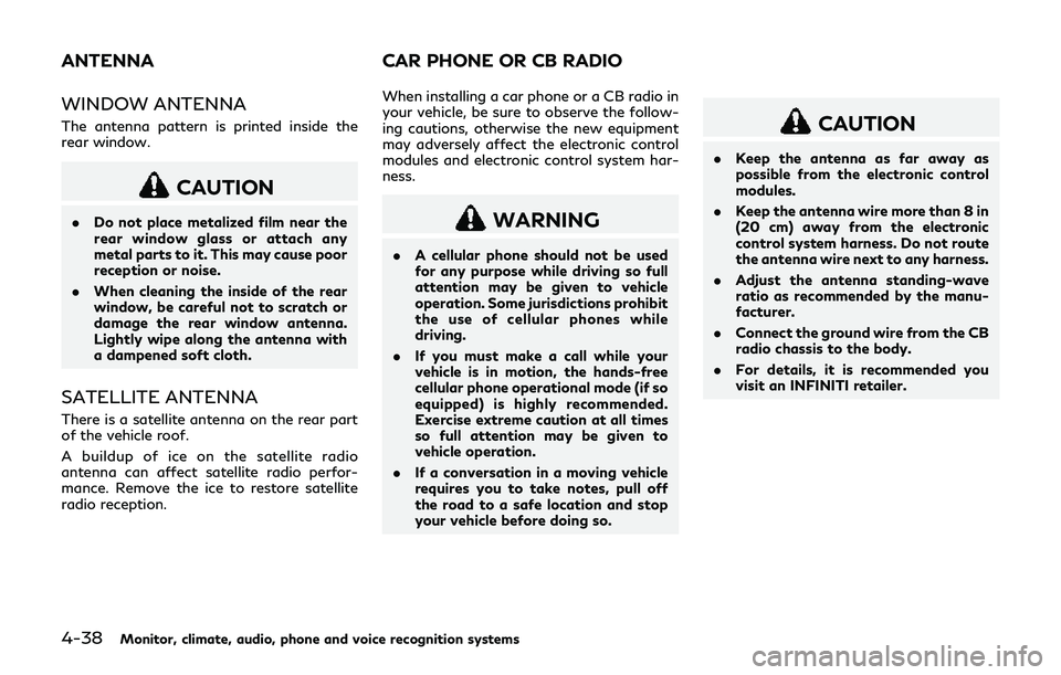 INFINITI Q70-HYBRID 2018 Owners Manual 4-38Monitor, climate, audio, phone and voice recognition systems
WINDOW ANTENNA
The antenna pattern is printed inside the
rear window.
CAUTION
.Do not place metalized film near the
rear window glass o INFINITI Q70-HYBRID 2018 Owners Manual 4-38Monitor, climate, audio, phone and voice recognition systems
WINDOW ANTENNA
The antenna pattern is printed inside the
rear window.
CAUTION
.Do not place metalized film near the
rear window glass o