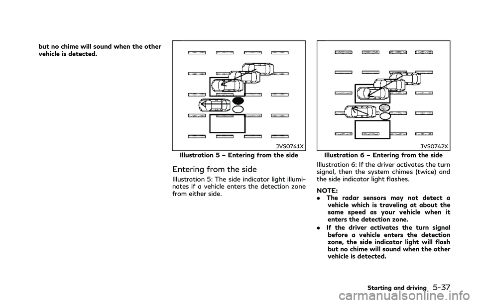INFINITI Q70-HYBRID 2018 Owners Manual but no chime will sound when the other
vehicle is detected.
JVS0741X
Illustration 5 – Entering from the side
Entering from the side
Illustration 5: The side indicator light illumi-
nates if a vehicl INFINITI Q70-HYBRID 2018 Owners Manual but no chime will sound when the other
vehicle is detected.
JVS0741X
Illustration 5 – Entering from the side
Entering from the side
Illustration 5: The side indicator light illumi-
nates if a vehicl