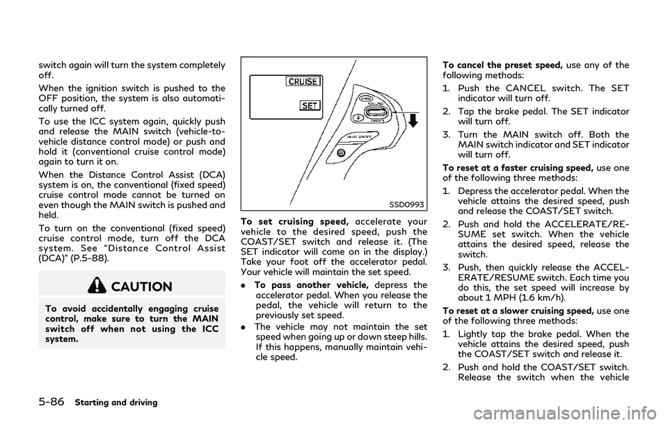 INFINITI Q70-HYBRID 2018 Owners Manual 5-86Starting and driving
switch again will turn the system completely
off.
When the ignition switch is pushed to the
OFF position, the system is also automati-
cally turned off.
To use the ICC system INFINITI Q70-HYBRID 2018 Owners Manual 5-86Starting and driving
switch again will turn the system completely
off.
When the ignition switch is pushed to the
OFF position, the system is also automati-
cally turned off.
To use the ICC system