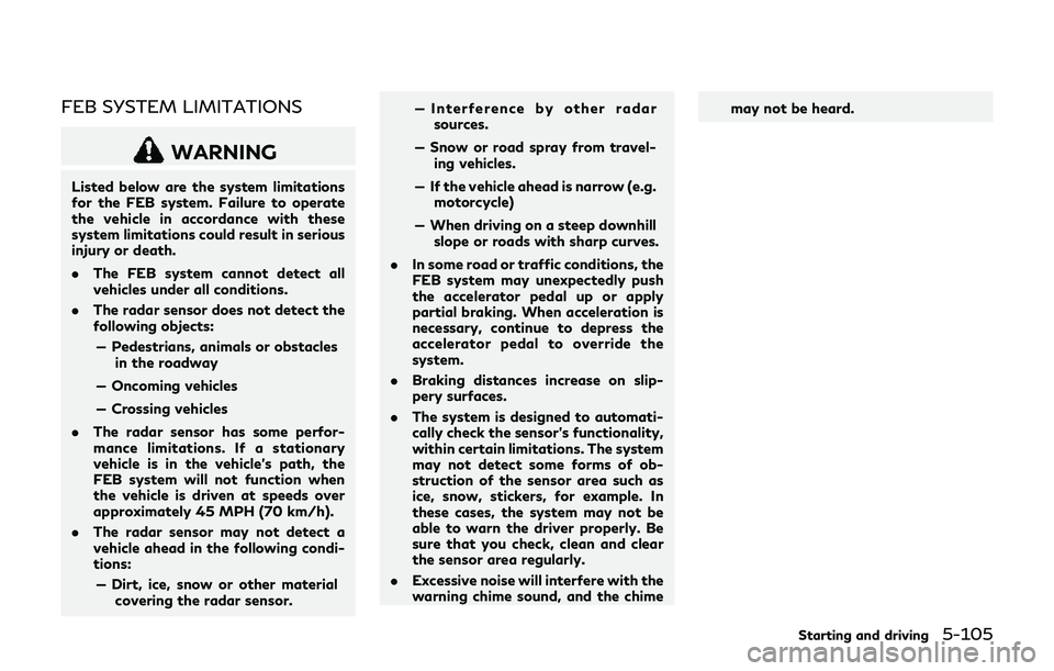 INFINITI Q70-HYBRID 2018 Owners Manual FEB SYSTEM LIMITATIONS
WARNING
Listed below are the system limitations
for the FEB system. Failure to operate
the vehicle in accordance with these
system limitations could result in serious
injury or INFINITI Q70-HYBRID 2018 Owners Manual FEB SYSTEM LIMITATIONS
WARNING
Listed below are the system limitations
for the FEB system. Failure to operate
the vehicle in accordance with these
system limitations could result in serious
injury or