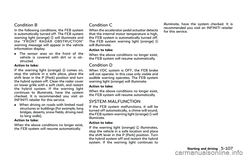 INFINITI Q70-HYBRID 2018 Owners Manual Condition B
In the following conditions, the FEB system
is automatically turned off. The FEB system
warning light (orange)
will illuminate and
the “FRONT RADAR OBSTRUCTION”
warning message will ap INFINITI Q70-HYBRID 2018 Owners Manual Condition B
In the following conditions, the FEB system
is automatically turned off. The FEB system
warning light (orange)
will illuminate and
the “FRONT RADAR OBSTRUCTION”
warning message will ap