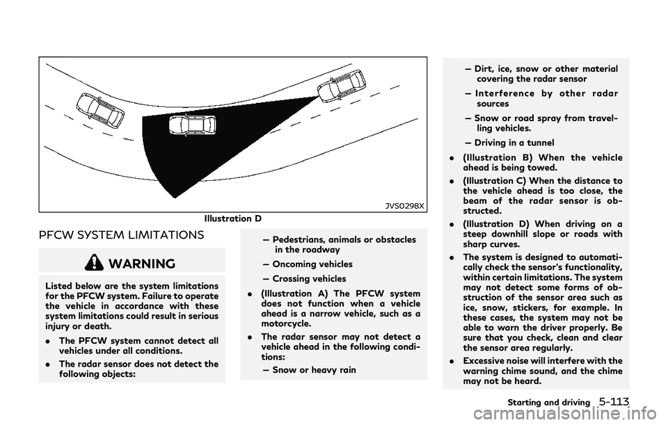 INFINITI Q70-HYBRID 2018  Owners Manual JVS0298X
Illustration D
PFCW SYSTEM LIMITATIONS
WARNING
Listed below are the system limitations
for the PFCW system. Failure to operate
the vehicle in accordance with these
system limitations could re