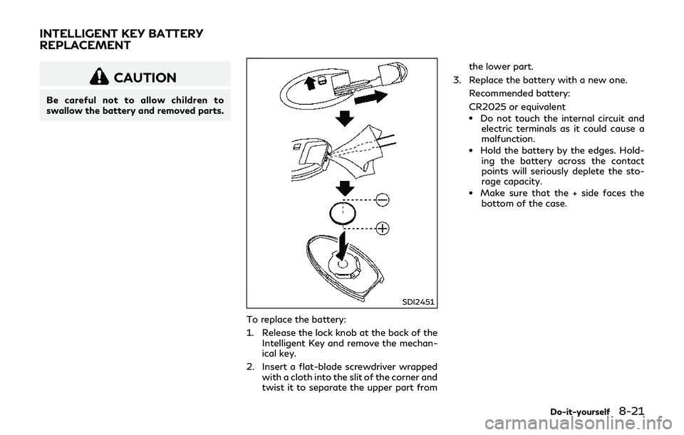 INFINITI Q70-HYBRID 2018 Owners Manual CAUTION
Be careful not to allow children to
swallow the battery and removed parts.
SDI2451
To replace the battery:
1. Release the lock knob at the back of theIntelligent Key and remove the mechan-
ica INFINITI Q70-HYBRID 2018 Owners Manual CAUTION
Be careful not to allow children to
swallow the battery and removed parts.
SDI2451
To replace the battery:
1. Release the lock knob at the back of theIntelligent Key and remove the mechan-
ica