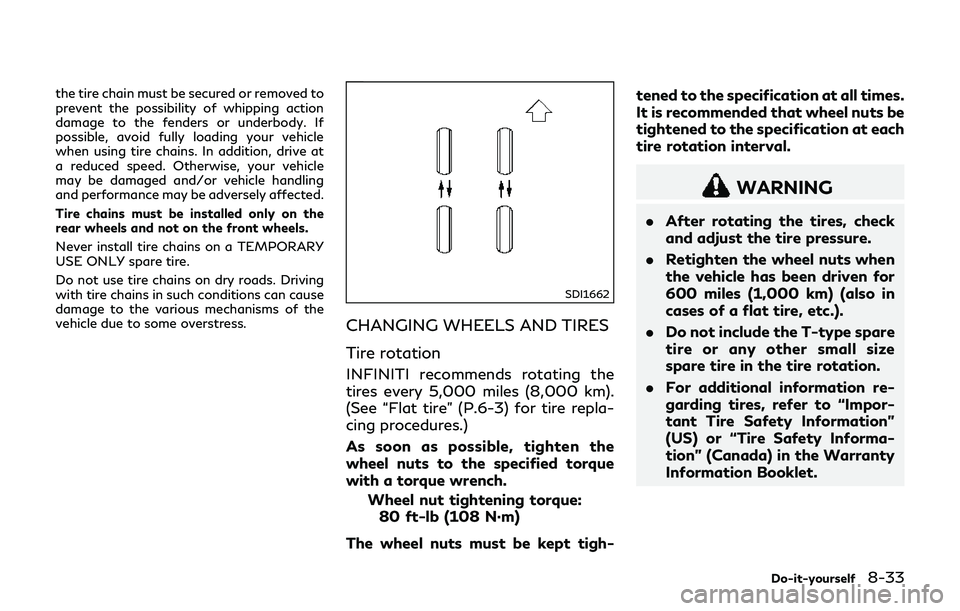 INFINITI Q70-HYBRID 2018 Owners Manual the tire chain must be secured or removed to
prevent the possibility of whipping action
damage to the fenders or underbody. If
possible, avoid fully loading your vehicle
when using tire chains. In add INFINITI Q70-HYBRID 2018 Owners Manual the tire chain must be secured or removed to
prevent the possibility of whipping action
damage to the fenders or underbody. If
possible, avoid fully loading your vehicle
when using tire chains. In add