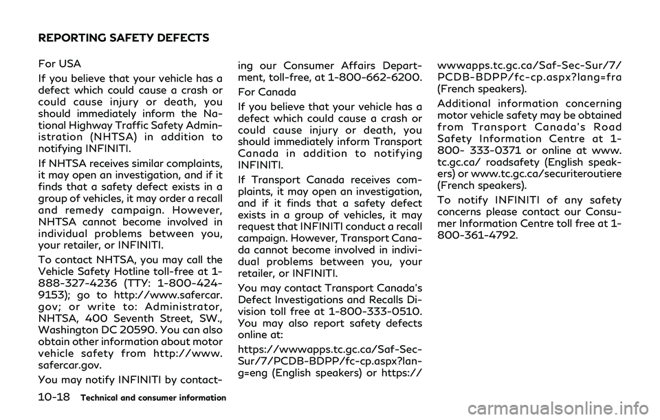 INFINITI Q70-HYBRID 2018  Owners Manual 10-18Technical and consumer information
For USA
If you believe that your vehicle has a
defect which could cause a crash or
could cause injury or death, you
should immediately inform the Na-
tional Hig