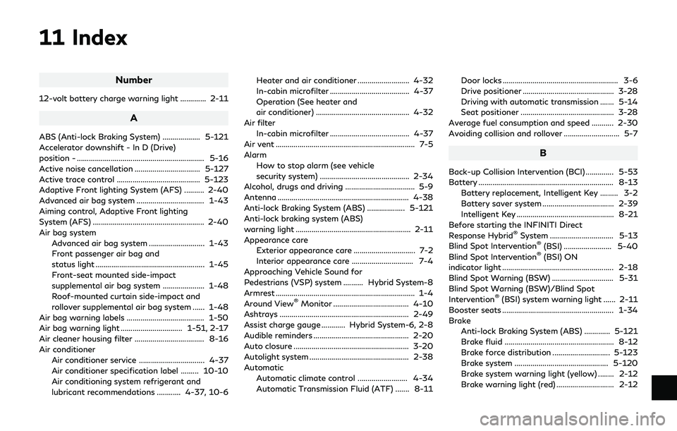 INFINITI Q70-HYBRID 2018  Owners Manual 11 Index
Number
12-volt battery charge warning light ............. 2-11
A
ABS (Anti-lock Braking System) ................... 5-121
Accelerator downshift - In D (Drive)
position - .....................