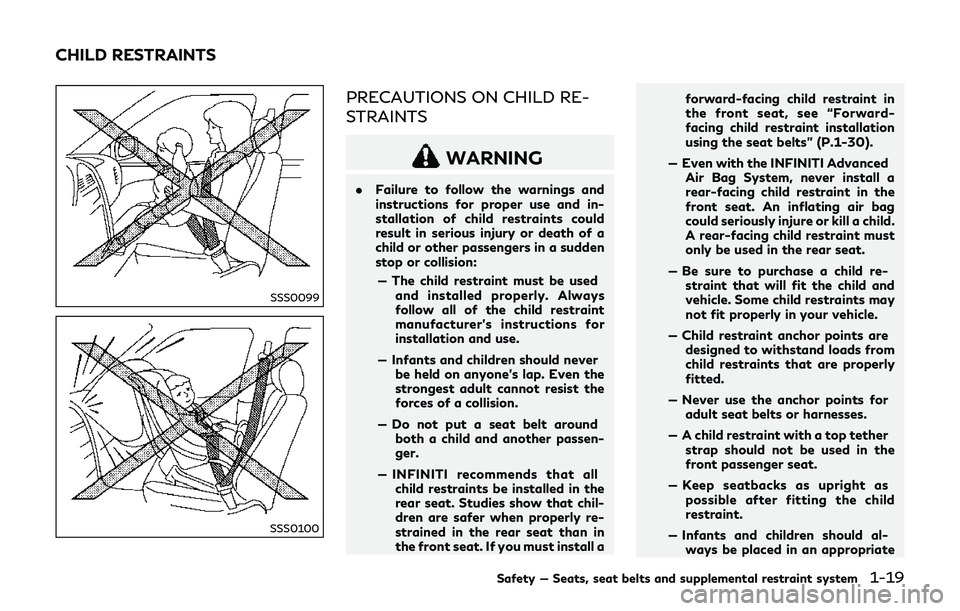 INFINITI Q70-HYBRID 2018 Workshop Manual SSS0099
SSS0100
PRECAUTIONS ON CHILD RE-
STRAINTS
WARNING
.Failure to follow the warnings and
instructions for proper use and in-
stallation of child restraints could
result in serious injury or death INFINITI Q70-HYBRID 2018 Workshop Manual SSS0099
SSS0100
PRECAUTIONS ON CHILD RE-
STRAINTS
WARNING
.Failure to follow the warnings and
instructions for proper use and in-
stallation of child restraints could
result in serious injury or death
