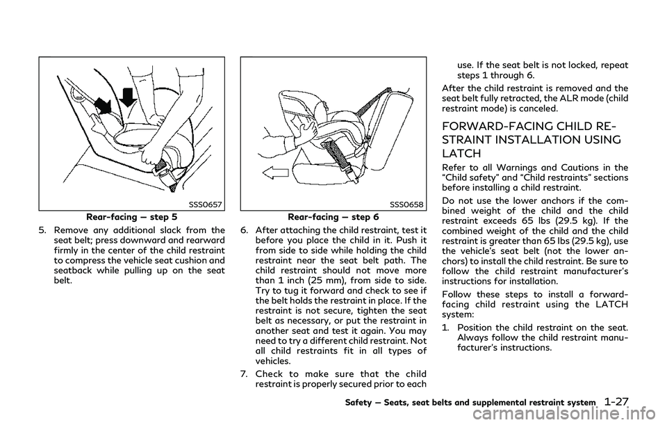 INFINITI Q70-HYBRID 2018 Workshop Manual SSS0657
Rear-facing — step 5
5. Remove any additional slack from the seat belt; press downward and rearward
firmly in the center of the child restraint
to compress the vehicle seat cushion and
seatb INFINITI Q70-HYBRID 2018 Workshop Manual SSS0657
Rear-facing — step 5
5. Remove any additional slack from the seat belt; press downward and rearward
firmly in the center of the child restraint
to compress the vehicle seat cushion and
seatb