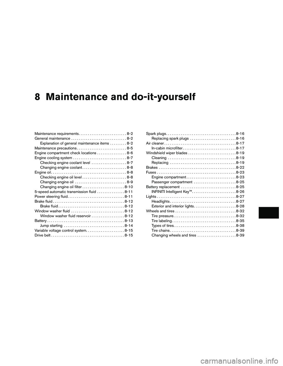 INFINITI QX 2010  Owners Manual 8 Maintenance and do-it-yourself
Maintenance requirements..........................8-2
General maintenance ..............................8-2
Explanation of general maintenance items .........8-2
Maint