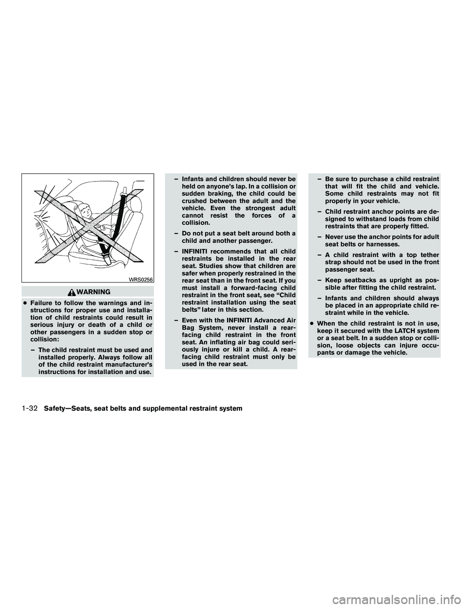 INFINITI QX 2010 Service Manual WARNING
●Failure to follow the warnings and in-
structions for proper use and installa-
tion of child restraints could result in
serious injury or death of a child or
other passengers in a sudden st