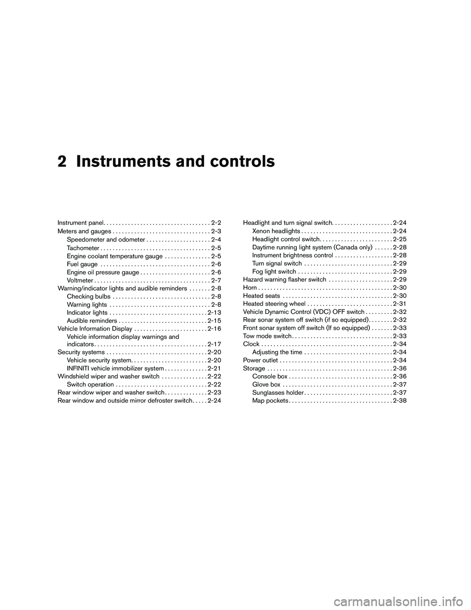 INFINITI QX 2010  Owners Manual 2 Instruments and controls
Instrument panel...................................2-2
Meters and gauges ................................2-3
Speedometer and odometer .....................2-4
Tachometer ...
