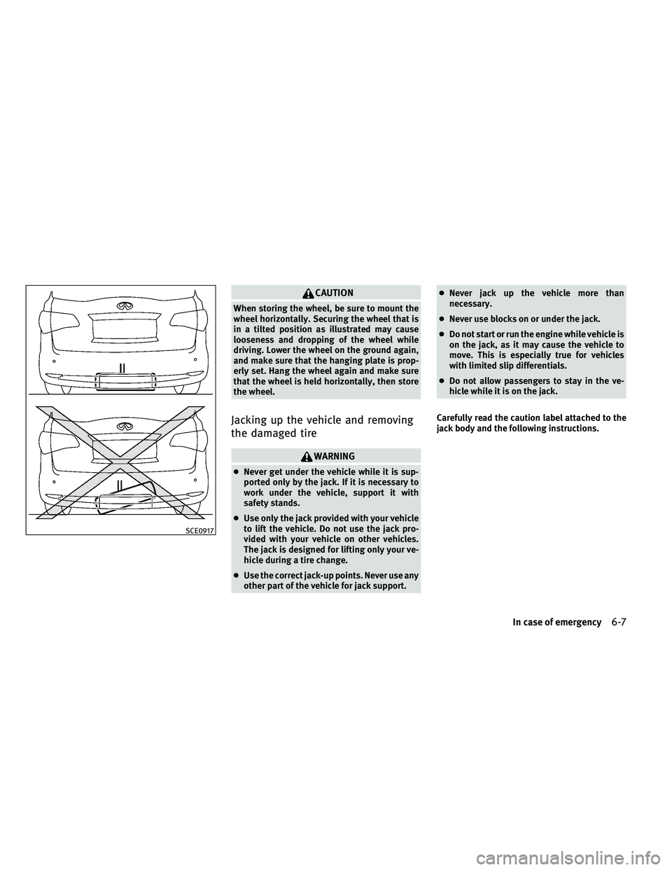 INFINITI QX 2011 Owners Manual CAUTION
When storing the wheel, be sure to mount the
wheel horizontally. Securing the wheel that is
in a tilted position as illustrated may cause
looseness and dropping of the wheel while
driving. Low INFINITI QX 2011 Owners Manual CAUTION
When storing the wheel, be sure to mount the
wheel horizontally. Securing the wheel that is
in a tilted position as illustrated may cause
looseness and dropping of the wheel while
driving. Low