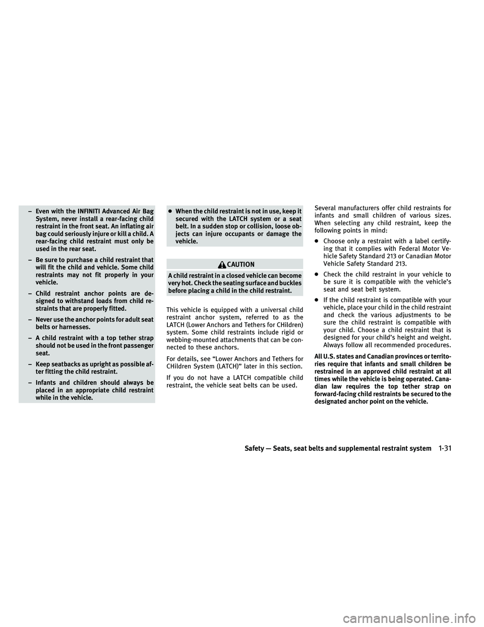 INFINITI QX 2011 Workshop Manual – Even with the INFINITI Advanced Air BagSystem, never install a rear-facing child
restraint in the front seat. An inflating air
bag could seriously injure or kill a child. A
rear-facing child restr