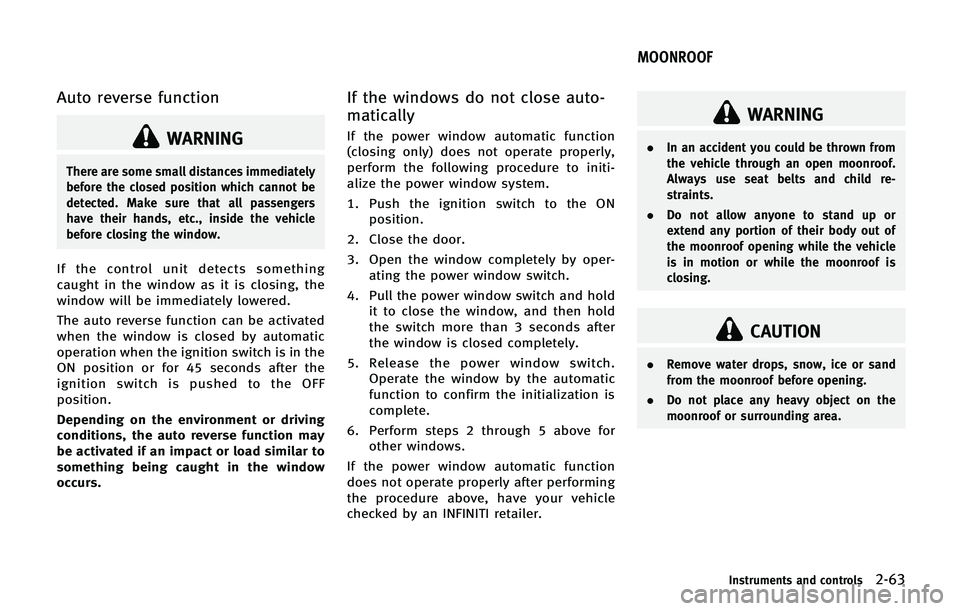 INFINITI QX 2013 Owners Manual Auto reverse function
WARNING
There are some small distances immediately
before the closed position which cannot be
detected. Make sure that all passengers
have their hands, etc., inside the vehicle
b INFINITI QX 2013 Owners Manual Auto reverse function
WARNING
There are some small distances immediately
before the closed position which cannot be
detected. Make sure that all passengers
have their hands, etc., inside the vehicle
b