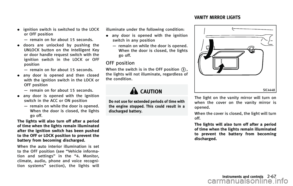 INFINITI QX 2013 Owners Manual .ignition switch is switched to the LOCK
or OFF position
— remain on for about 15 seconds.
. doors are unlocked by pushing the
UNLOCK button on the Intelligent Key
or door handle request switch with INFINITI QX 2013 Owners Manual .ignition switch is switched to the LOCK
or OFF position
— remain on for about 15 seconds.
. doors are unlocked by pushing the
UNLOCK button on the Intelligent Key
or door handle request switch with