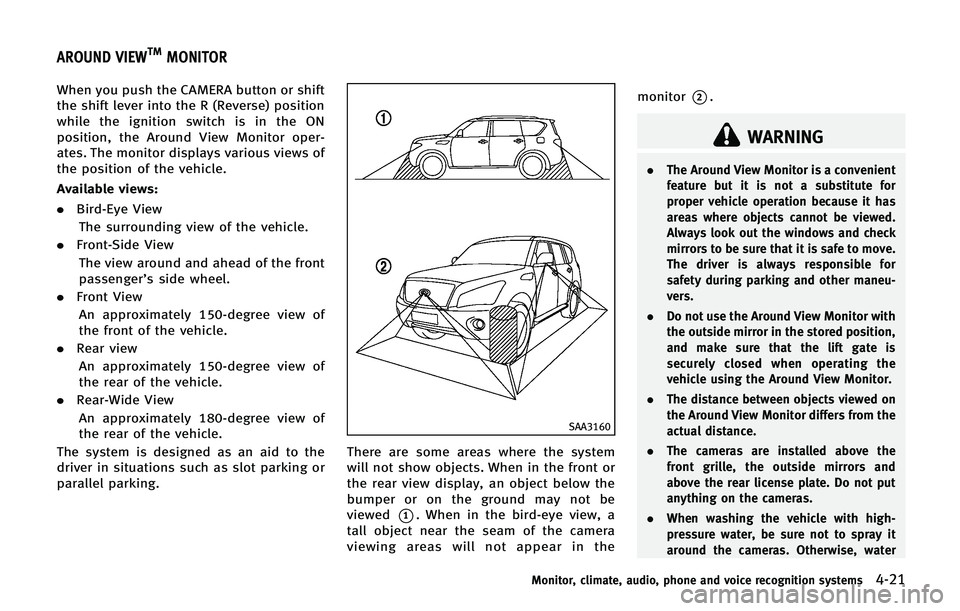 INFINITI QX 2013 Owners Manual When you push the CAMERA button or shift
the shift lever into the R (Reverse) position
while the ignition switch is in the ON
position, the Around View Monitor oper-
ates. The monitor displays various INFINITI QX 2013 Owners Manual When you push the CAMERA button or shift
the shift lever into the R (Reverse) position
while the ignition switch is in the ON
position, the Around View Monitor oper-
ates. The monitor displays various