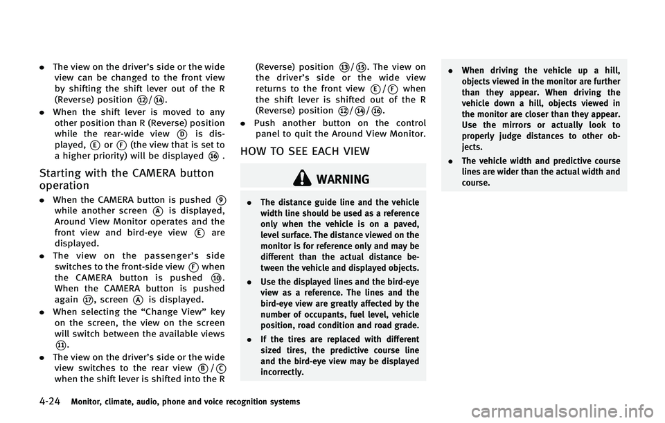 INFINITI QX 2013 Owners Manual 4-24Monitor, climate, audio, phone and voice recognition systems
.The view on the driver’s side or the wide
view can be changed to the front view
by shifting the shift lever out of the R
(Reverse) p INFINITI QX 2013 Owners Manual 4-24Monitor, climate, audio, phone and voice recognition systems
.The view on the driver’s side or the wide
view can be changed to the front view
by shifting the shift lever out of the R
(Reverse) p