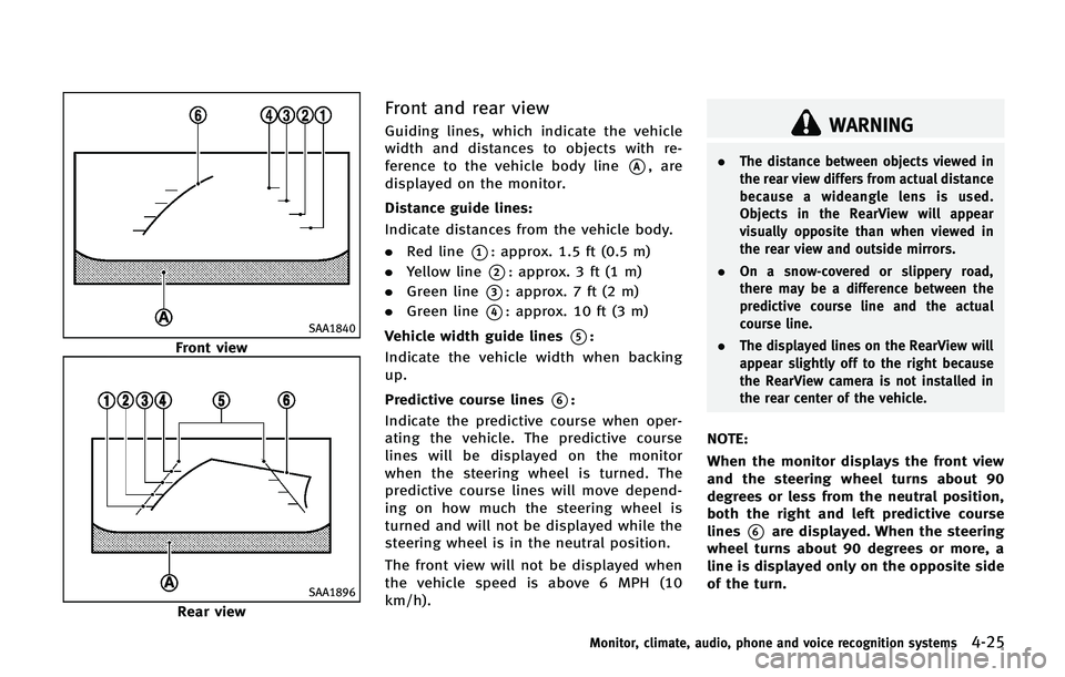 INFINITI QX 2013 Owners Manual SAA1840
Front view
SAA1896
Rear view
Front and rear view
Guiding lines, which indicate the vehicle
width and distances to objects with re-
ference to the vehicle body line
*A, are
displayed on the mon INFINITI QX 2013 Owners Manual SAA1840
Front view
SAA1896
Rear view
Front and rear view
Guiding lines, which indicate the vehicle
width and distances to objects with re-
ference to the vehicle body line
*A, are
displayed on the mon