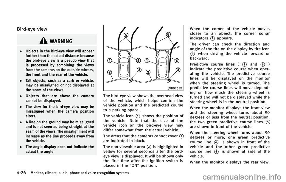 INFINITI QX 2013 Owners Manual 4-26Monitor, climate, audio, phone and voice recognition systems
Bird-eye view
WARNING
.Objects in the bird-eye view will appear
further than the actual distance because
the bird-eye view is a pseudo INFINITI QX 2013 Owners Manual 4-26Monitor, climate, audio, phone and voice recognition systems
Bird-eye view
WARNING
.Objects in the bird-eye view will appear
further than the actual distance because
the bird-eye view is a pseudo