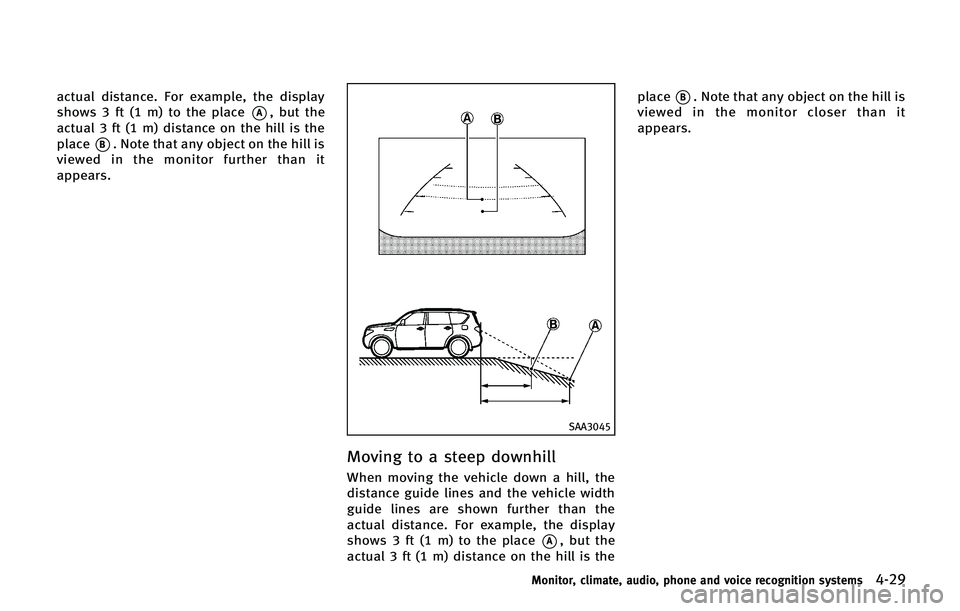 INFINITI QX 2013 Owners Manual actual distance. For example, the display
shows 3 ft (1 m) to the place
*A, but the
actual 3 ft (1 m) distance on the hill is the
place
*B. Note that any object on the hill is
viewed in the monitor fu INFINITI QX 2013 Owners Manual actual distance. For example, the display
shows 3 ft (1 m) to the place
*A, but the
actual 3 ft (1 m) distance on the hill is the
place
*B. Note that any object on the hill is
viewed in the monitor fu