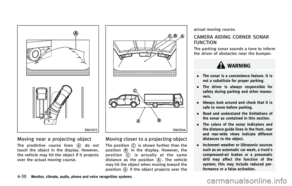 INFINITI QX 2013 Owners Manual 4-30Monitor, climate, audio, phone and voice recognition systems
SAA1923
Moving near a projecting object
The predictive course lines*Ado not
touch the object in the display. However,
the vehicle may h INFINITI QX 2013 Owners Manual 4-30Monitor, climate, audio, phone and voice recognition systems
SAA1923
Moving near a projecting object
The predictive course lines*Ado not
touch the object in the display. However,
the vehicle may h