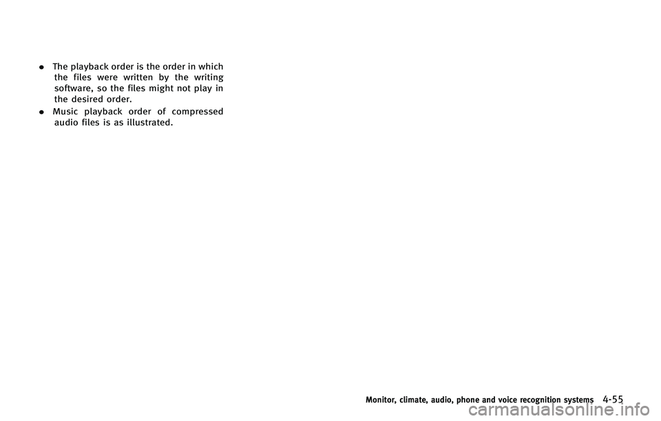INFINITI QX 2013  Owners Manual .The playback order is the order in which
the files were written by the writing
software, so the files might not play in
the desired order.
. Music playback order of compressed
audio files is as illus
