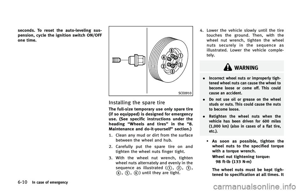 INFINITI QX 2013  Owners Manual 6-10In case of emergency
seconds. To reset the auto-leveling sus-
pension, cycle the ignition switch ON/OFF
one time.
SCE0910
Installing the spare tire
The full-size temporary use only spare tire
(if 