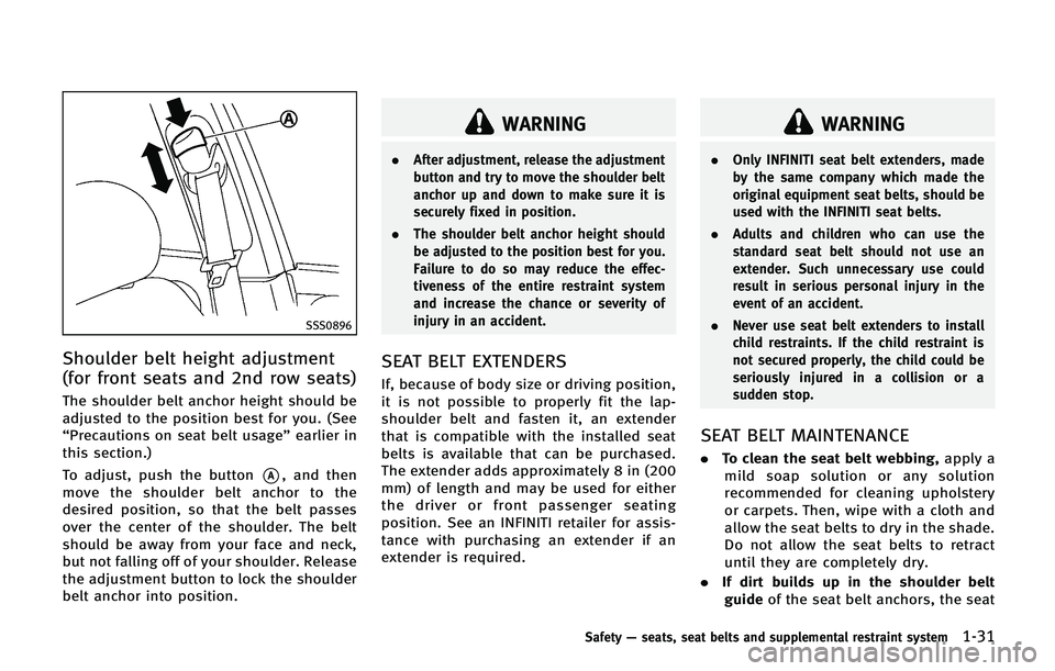 INFINITI QX 2013  Owners Manual SSS0896
Shoulder belt height adjustment
(for front seats and 2nd row seats)
The shoulder belt anchor height should be
adjusted to the position best for you. (See
“Precautions on seat belt usage”ea