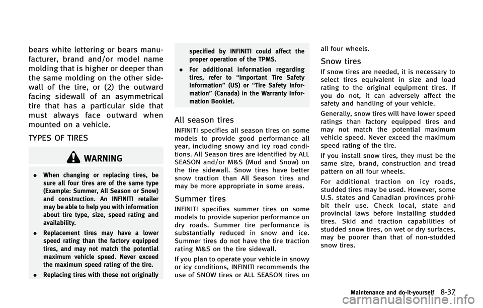 INFINITI QX 2013 User Guide bears white lettering or bears manu-
facturer, brand and/or model name
molding that is higher or deeper than
the same molding on the other side-
wall of the tire, or (2) the outward
facing sidewall of INFINITI QX 2013 User Guide bears white lettering or bears manu-
facturer, brand and/or model name
molding that is higher or deeper than
the same molding on the other side-
wall of the tire, or (2) the outward
facing sidewall of