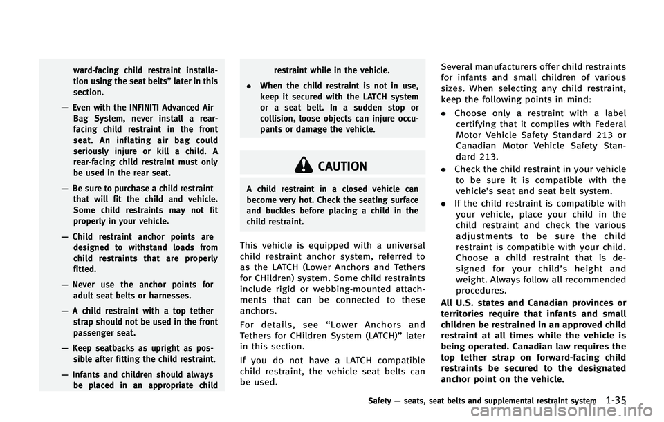 INFINITI QX 2013  Owners Manual ward-facing child restraint installa-
tion using the seat belts”later in this
section.
—Even with the INFINITI Advanced Air Bag System, never install a rear-
facing child restraint in the front
se