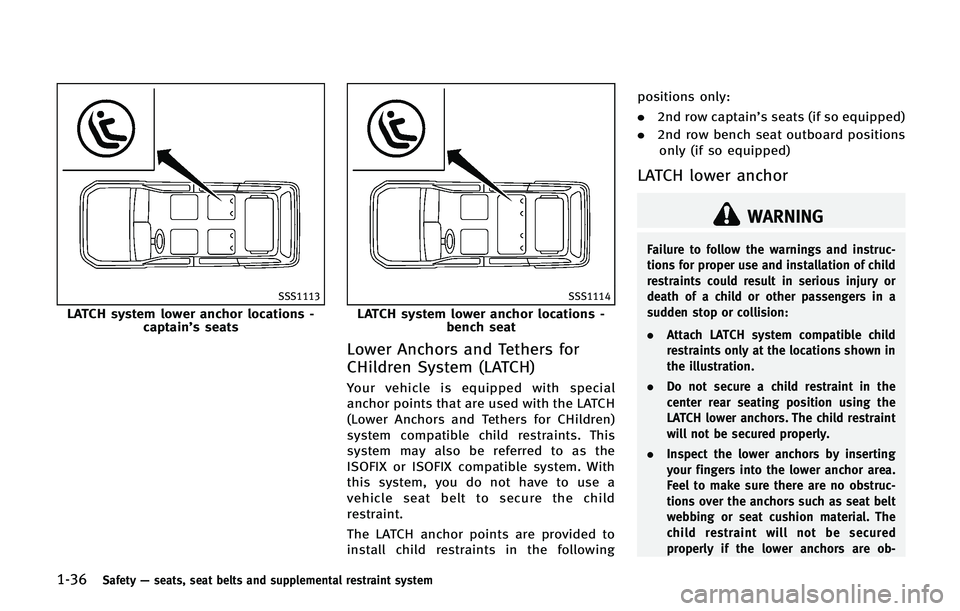 INFINITI QX 2013 Owners Manual 1-36Safety—seats, seat belts and supplemental restraint system
SSS1113
LATCH system lower anchor locations -
captain’s seats
SSS1114
LATCH system lower anchor locations - bench seat
Lower Anchors INFINITI QX 2013 Owners Manual 1-36Safety—seats, seat belts and supplemental restraint system
SSS1113
LATCH system lower anchor locations -
captain’s seats
SSS1114
LATCH system lower anchor locations - bench seat
Lower Anchors