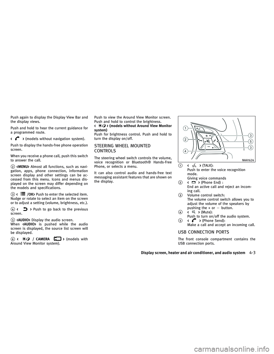 INFINITI QX30 2017  Owners Manual Push again to display the Display View Bar and
the display views.
Push and hold to hear the current guidance for
a programmed route.
<
>(models without navigation system).
Push to display the hands-fr