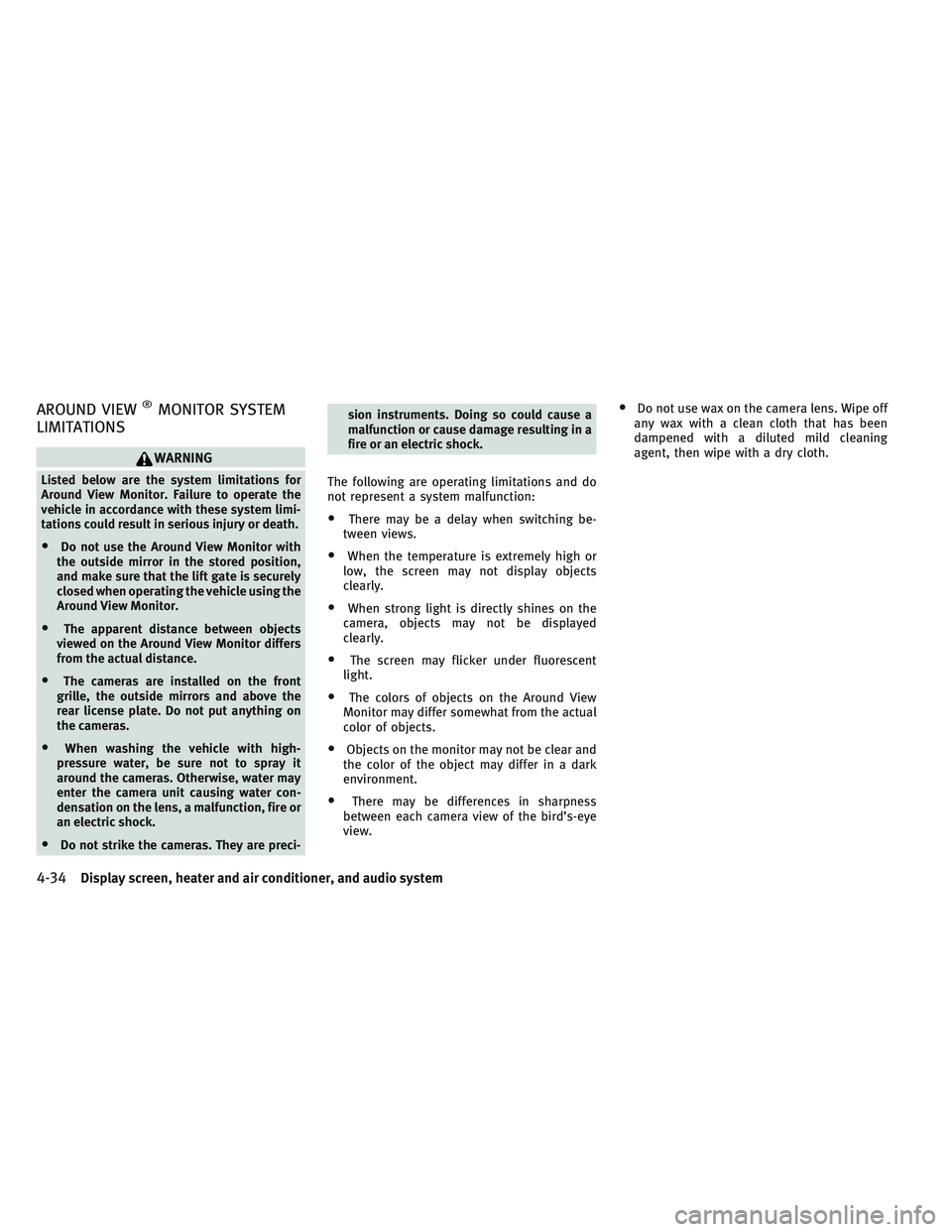 INFINITI QX30 2017 Repair Manual AROUND VIEW®MONITOR SYSTEM
LIMITATIONS
WARNING
Listed below are the system limitations for
Around View Monitor. Failure to operate the
vehicle in accordance with these system limi-
tations could resu