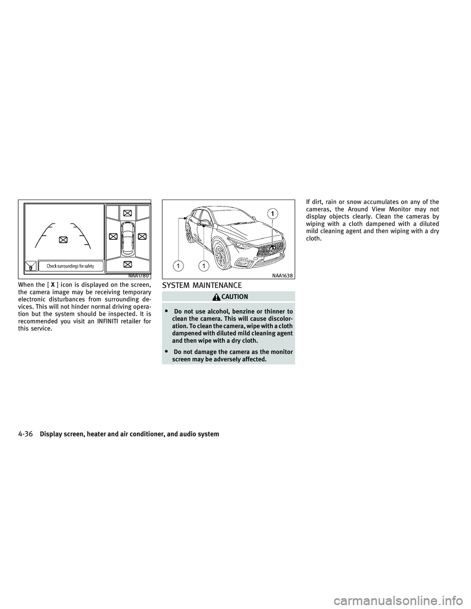 INFINITI QX30 2017 Service Manual When the [X] icon is displayed on the screen,
the camera image may be receiving temporary
electronic disturbances from surrounding de-
vices. This will not hinder normal driving opera-
tion but the sy