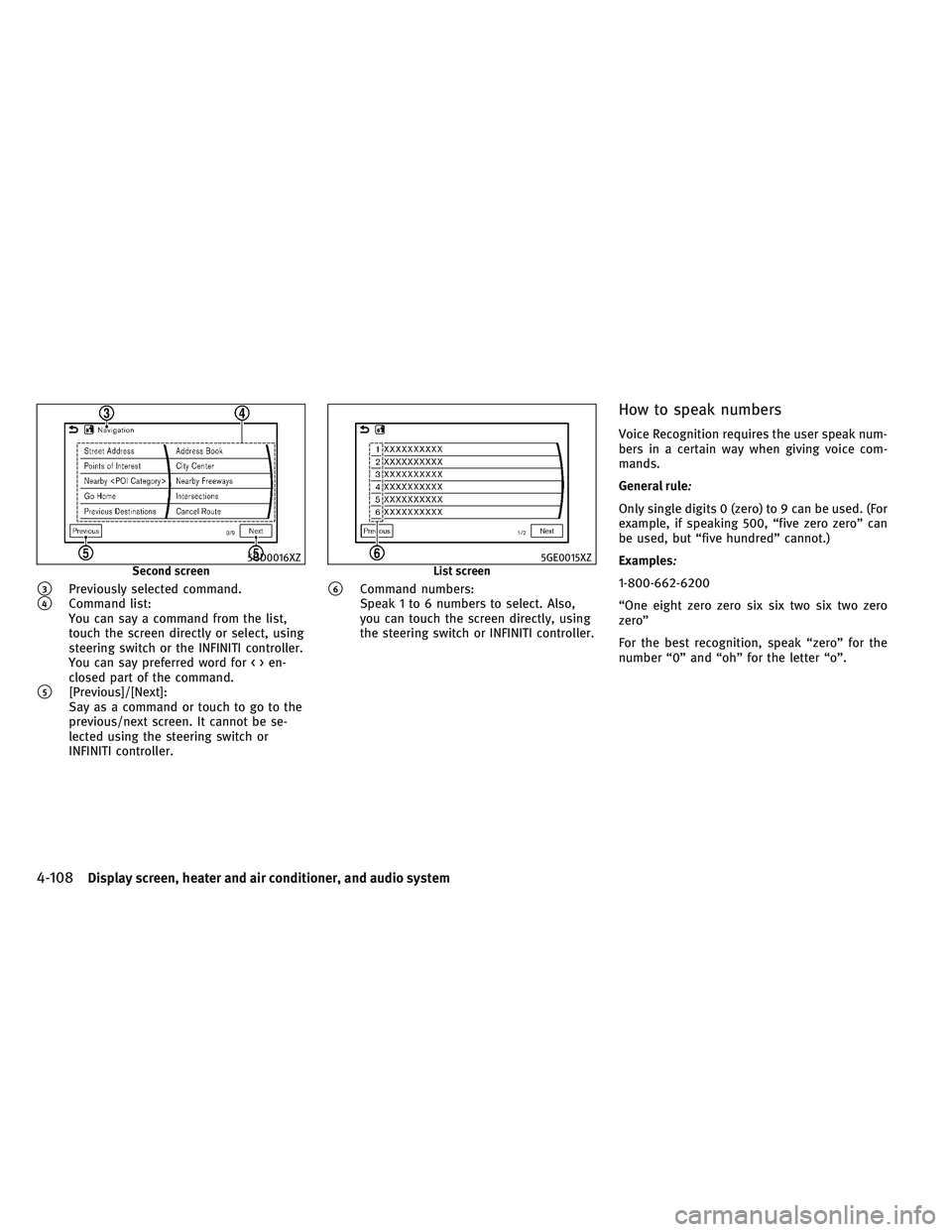 INFINITI QX30 2017  Owners Manual 3Previously selected command.
4Command list:
You can say a command from the list,
touch the screen directly or select, using
steering switch or the INFINITI controller.
You can say preferred word fo