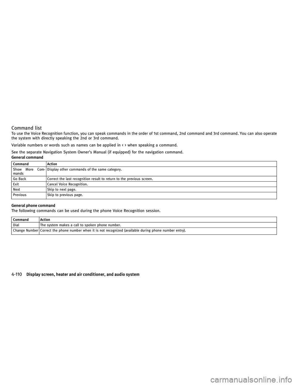 INFINITI QX30 2017  Owners Manual Command list
To use the Voice Recognition function, you can speak commands in the order of 1st command, 2nd command and 3rd command. You can also operate
the system with directly speaking the 2nd or 3